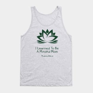 I Learned To Be a Mindful Mom Tank Top